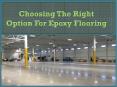 Choosing The Right Option For Epoxy Flooring PowerPoint PPT Presentation