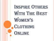 Inspire Others With The Best Women’s Clothing Online