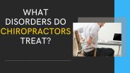 What Disorders Do Chiropractors Treat?