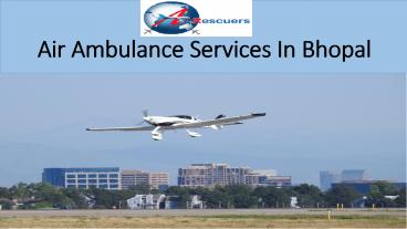 Air Ambulance Services in Bhopal | Air Rescuers: 9870001118