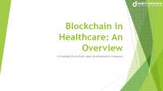 Blockchain in Healthcare: An Overview