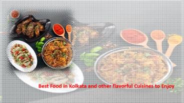 Best Food in Kolkata and other flavorful Cuisines to Enjoy