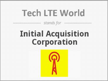 Initial Acquisition Tech LTE World