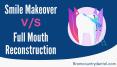 Difference between a Smile Makeover and a Full Mouth Reconstruction PowerPoint PPT Presentation