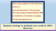 Business strategy to maintain zero credit & 100% Recovery