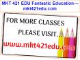 MKT 421 EDU Fantastic Education---mkt421edu.com PowerPoint PPT Presentation