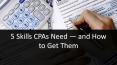 5 Skills CPAs Need — and How to Get Them PowerPoint PPT Presentation