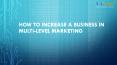 HOW TO INCREASE A BUSINESS IN MULTI-LEVEL MARKETING PowerPoint PPT Presentation