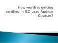How worth is getting certified in ISO Lead Auditor Courses PowerPoint PPT Presentation