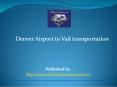 Denver Airport to Vail transportation PowerPoint PPT Presentation