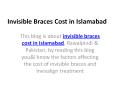 Invisible Braces Cost in Islamabad PowerPoint PPT Presentation