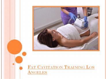 PPT – Fat Cavitation Training Los Angeles – Know The Easiest Way To