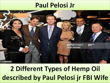 2 Different Types of Hemp Oil described by Paul Pelosi jr FBI Wife