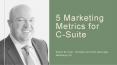 5 Marketing Metrics for C-Suite - Robert M. Kraft PowerPoint PPT Presentation