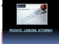 Private Lending Attorney – Situations When You Will Need An Attorney PowerPoint PPT Presentation