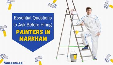 Essential Questions to Ask Before Hiring Painters in Markham