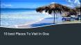 10 Best Places to Visit in Goa PowerPoint PPT Presentation