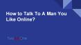How to Talk to a Man You Like Online PowerPoint PPT Presentation