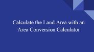 Use a Land Conversion Calculator!