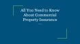All You Need to Know About Commercial Property Insurance PowerPoint PPT Presentation