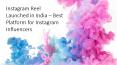 Instagram Reel Launched in India – Best Platform for Instagram Influencers – Top Influencers PowerPoint PPT Presentation