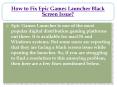 How to Fix Epic Games Launcher Black Screen Issue? PowerPoint PPT Presentation