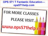 OPS 571 T Fantastic Education---ops571help.com