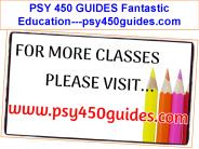 PSY 450 GUIDES Fantastic Education---psy450guides.com