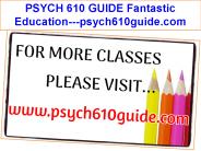 PSYCH 610 GUIDE Fantastic Education---psych610guide.com