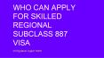 WHO CAN APPLY FOR SKILLED REGIONAL SUBCLASS 887 VISA PowerPoint PPT Presentation