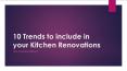 10 Trends to include in your Kitchen Renovations PowerPoint PPT Presentation