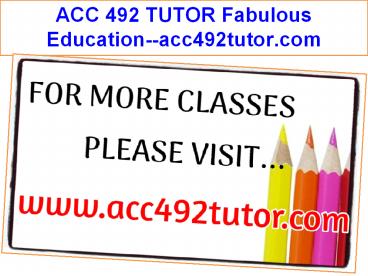 ACC 492 TUTOR Fabulous Education--acc492tutor.com