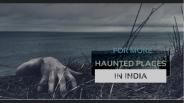 Haunted Places in India 2020: Are You Brave Enough To Visit?