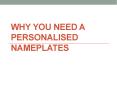 Why you need a Personalised Nameplates PowerPoint PPT Presentation
