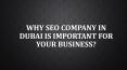 Why SEO Company in Dubai is Important for Your Business? PowerPoint PPT Presentation