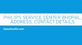 Philips Service Center Bhopal, Address, Contact Details PowerPoint PPT Presentation