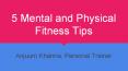 Anjuum Khanna-5 Mental and Physical Fitness Tips PowerPoint PPT Presentation
