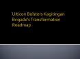 Ulticon Bolsters Kagitingan Brigade’s Transformation Roadmap PowerPoint PPT Presentation