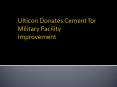 Ulticon Donates Cement for Military Facility Improvement PowerPoint PPT Presentation