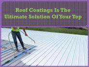 Roof Coatings Is The Ultimate Solution Of Your Top