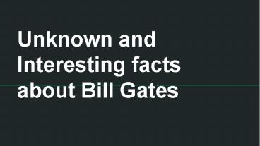 Unknown and Interesting facts about Bill Gates