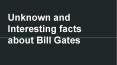 Unknown and Interesting facts about Bill Gates PowerPoint PPT Presentation