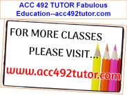 ACC 492 TUTOR Fabulous Education--acc492tutor.com