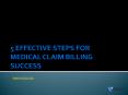 5 Steps  For Medical Claim Billing Success PowerPoint PPT Presentation