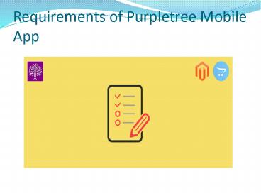 Requirements of Purpletree Mobile App