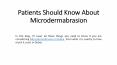 Patients Should Know About Microdermabrasion PowerPoint PPT Presentation