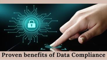 Proven benefits of Data Compliance