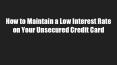How to Maintain a Low Interest Rate on Your Unsecured Credit Card PowerPoint PPT Presentation