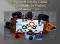 How to Maintain Global Standards in Project Management PowerPoint PPT Presentation