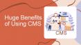 Huge Benefits of Using CMS PowerPoint PPT Presentation
